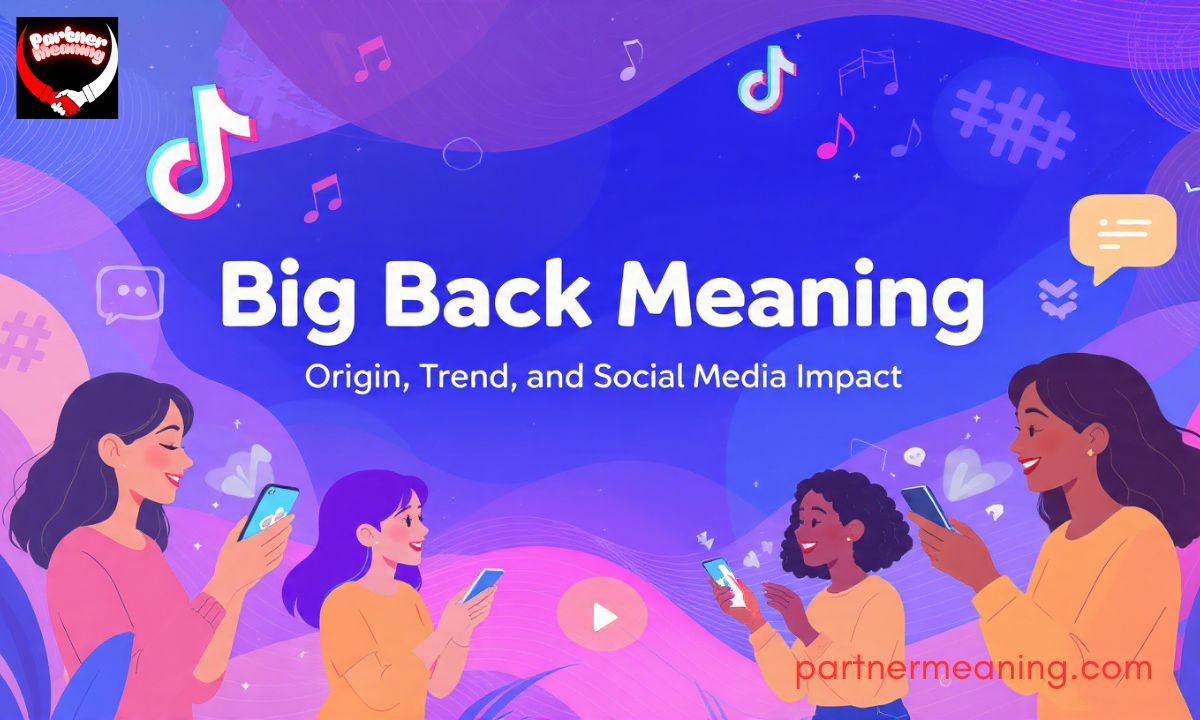 Big Back Meaning – Origin, Trend, and Social Media Impact