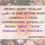 The Word Khalas Meaning in Arabic With Examples