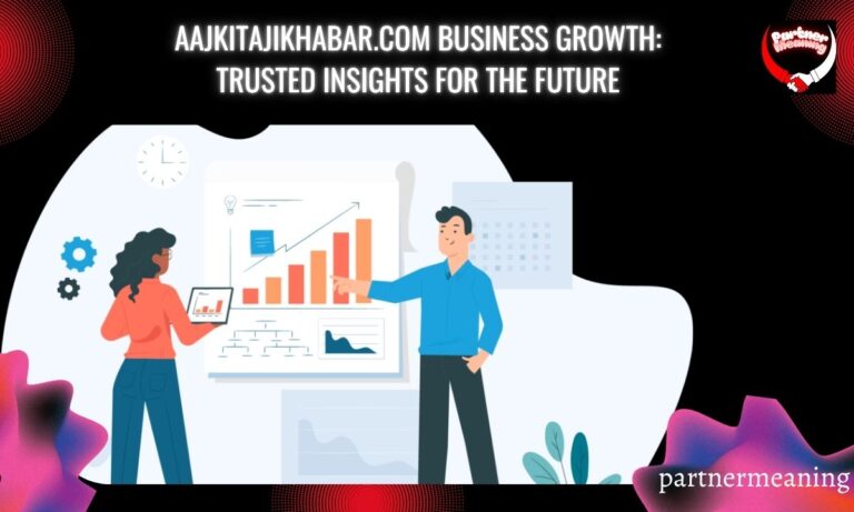 Aajkitajikhabar.com Business Growth: Trusted Insights for the Future