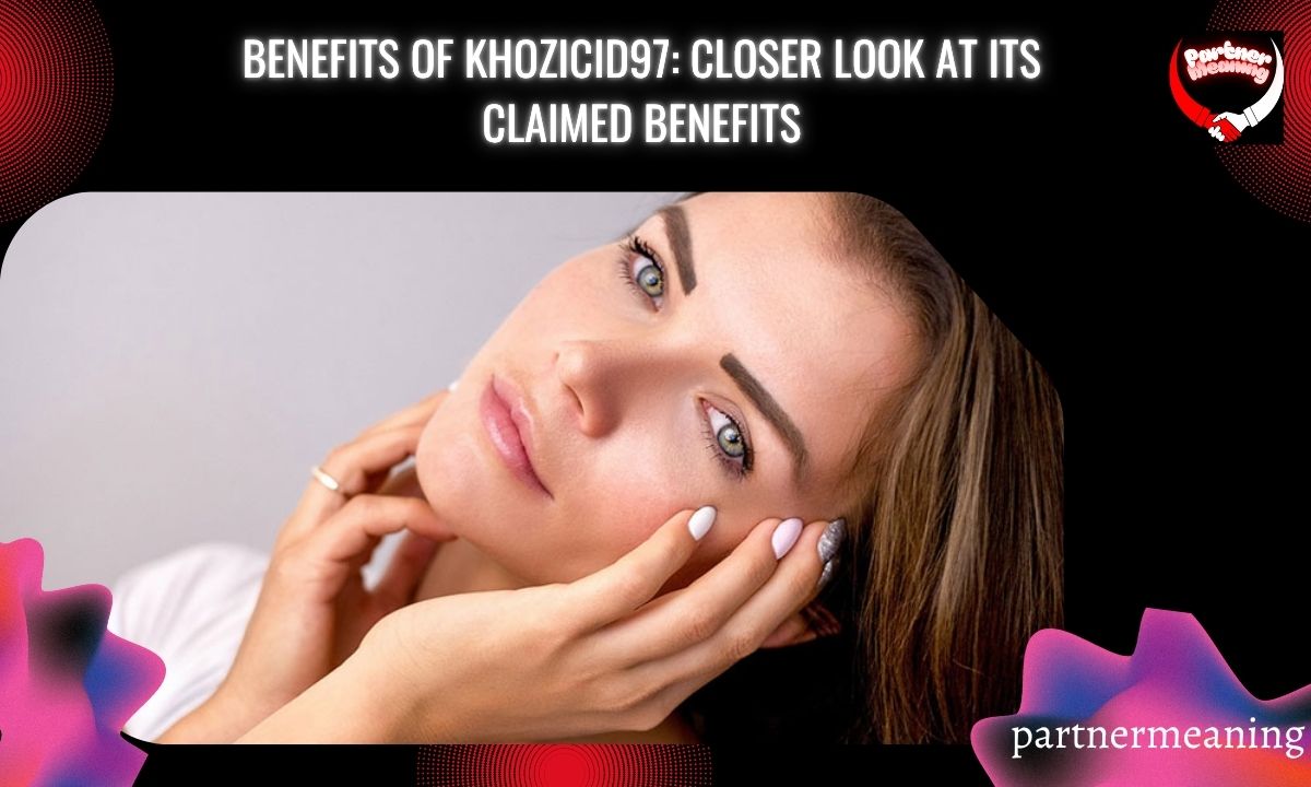 Benefits of Khozicid97: Closer Look at Its Claimed Benefits