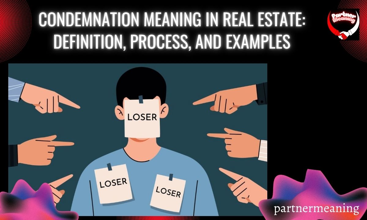 Condemnation Meaning in Real Estate: Definition, Process, and Examples