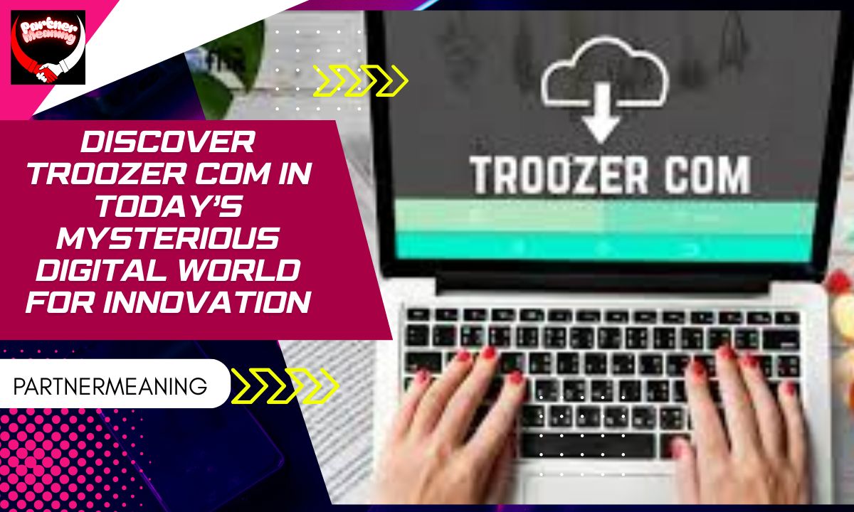 Discover Troozer com in Today’s Mysterious Digital World for Innovation
