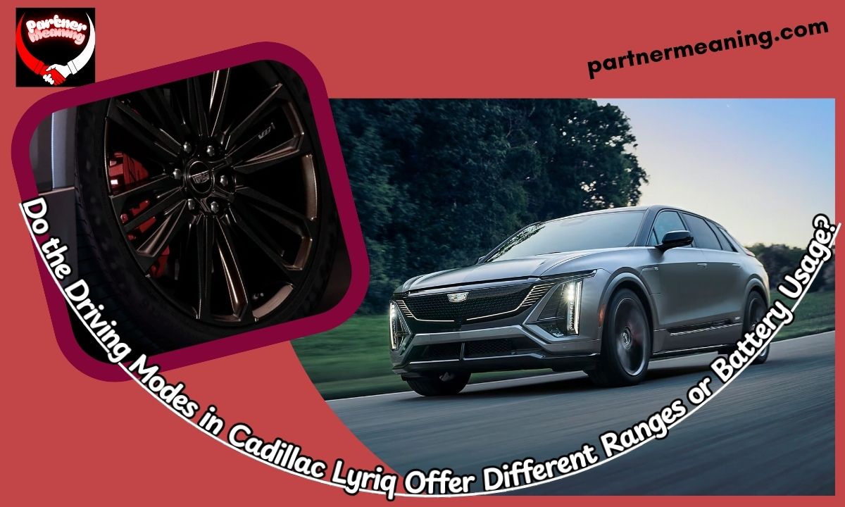 Do the Driving Modes in Cadillac Lyriq Offer Different Ranges or Battery Usage?