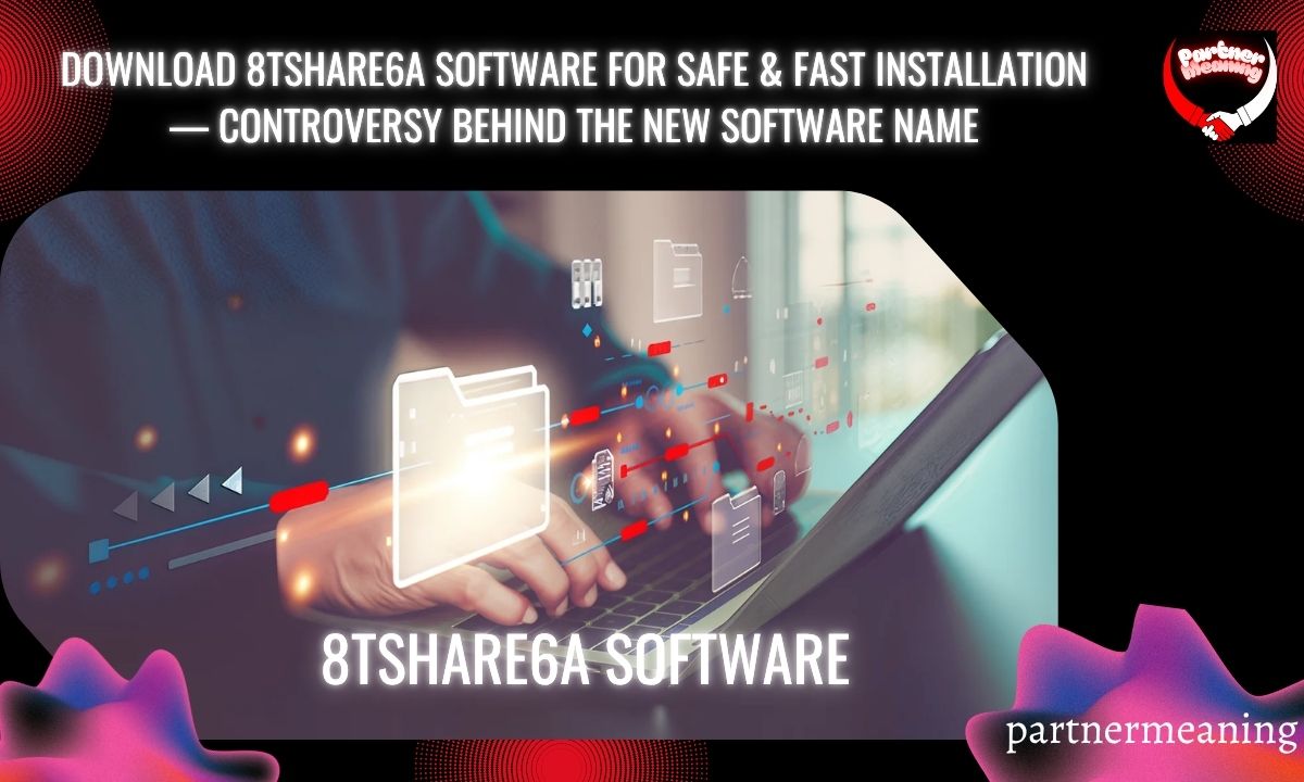 Download 8tshare6a Software for Safe & Fast Installation — Controversy Behind the New Software Name