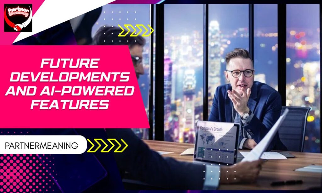 Future Developments and AI-Powered Features