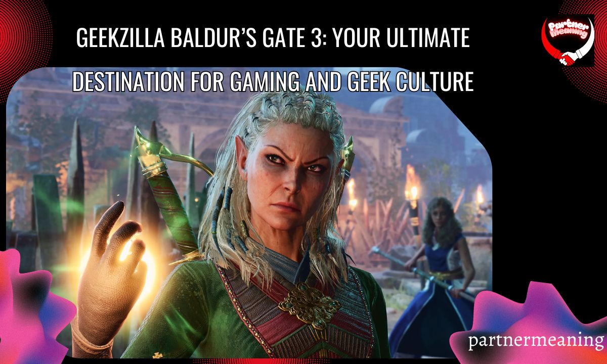 Geekzilla Baldur’s Gate 3: Your Ultimate Destination for Gaming and Geek Culture