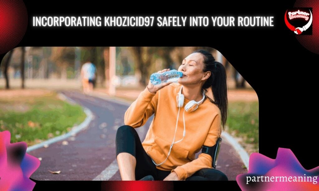 Incorporating Khozicid97 Safely into Your Routine