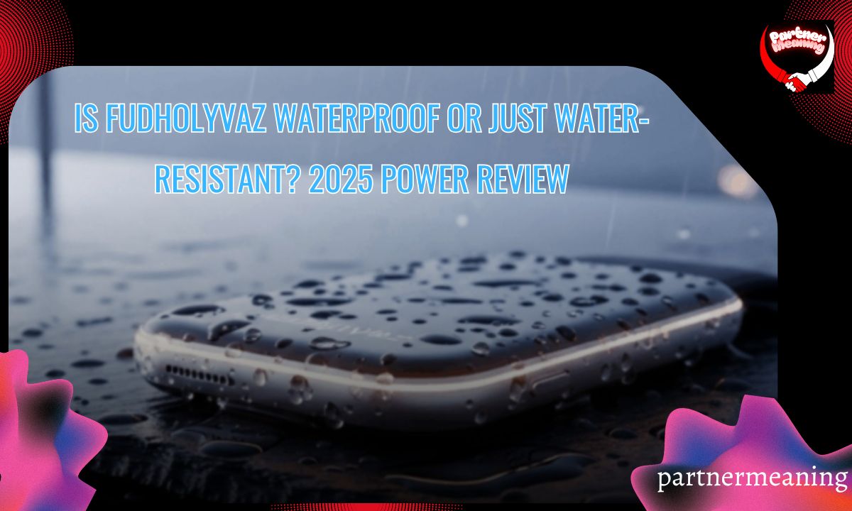 Is Fudholyvaz Waterproof or Just Water-Resistant? 2025 Power Review