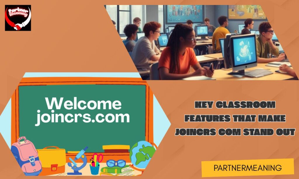 Key Classroom Features That Make joincrs com Stand Out