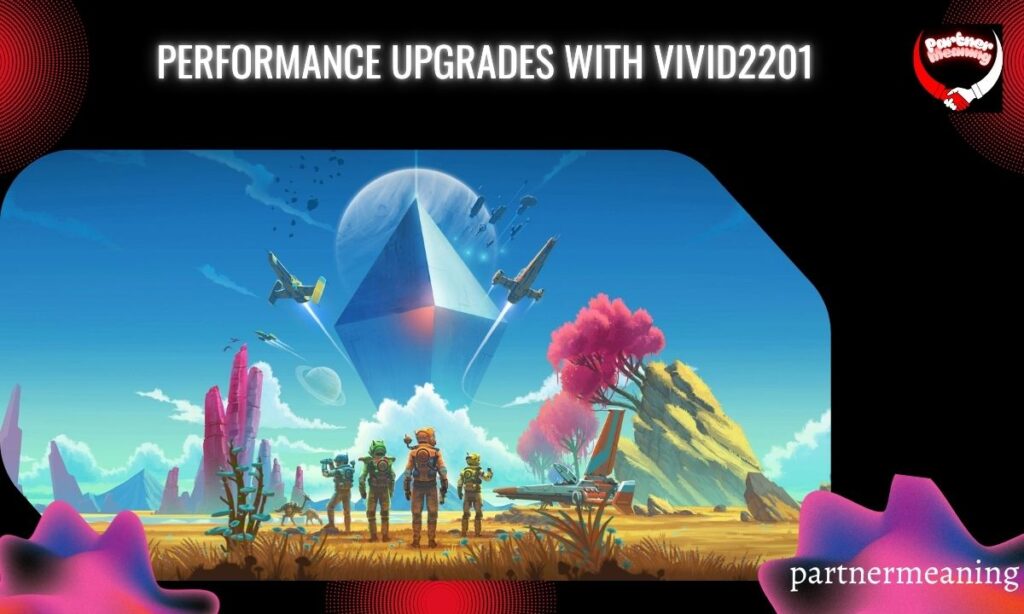 Performance Upgrades with Vivid2201