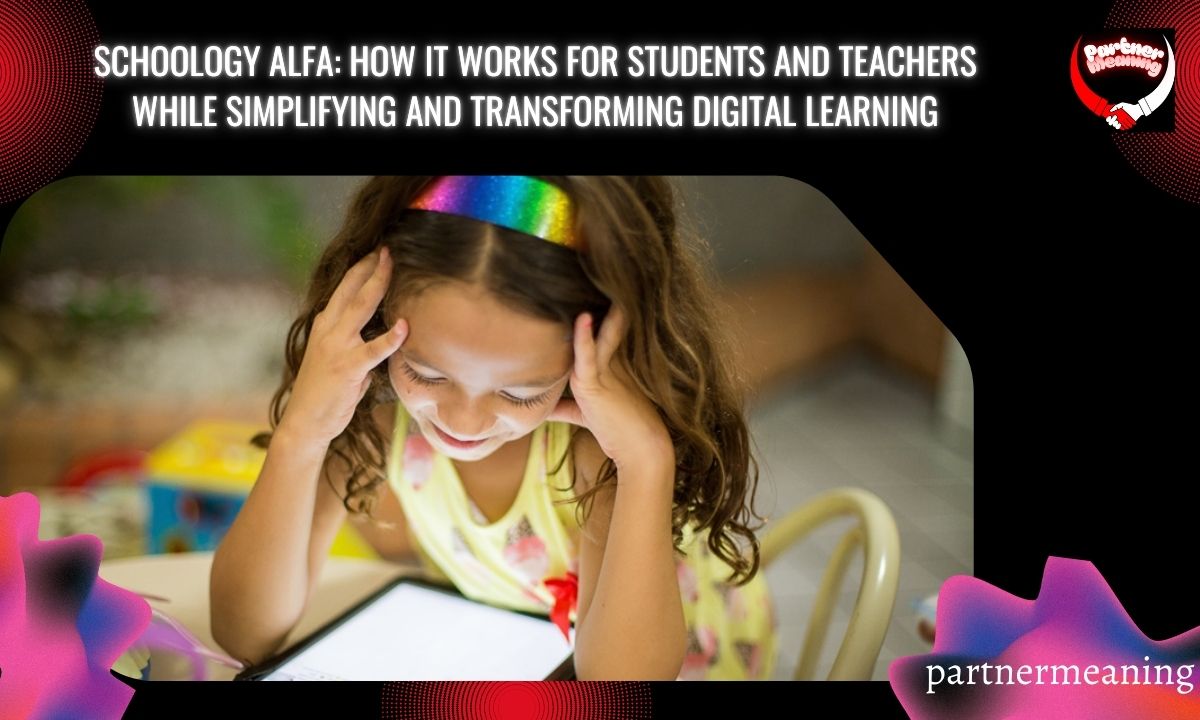 Schoology Alfa: How It Works for Students and Teachers While Simplifying and Transforming Digital Learning