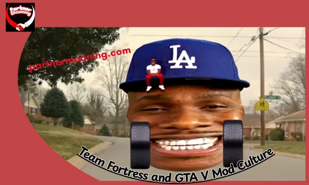 Team Fortress and GTA V Mod Culture