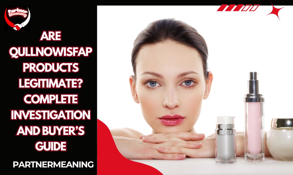Are Qullnowisfap Products Legitimate? Complete Investigation and Buyer’s Guide