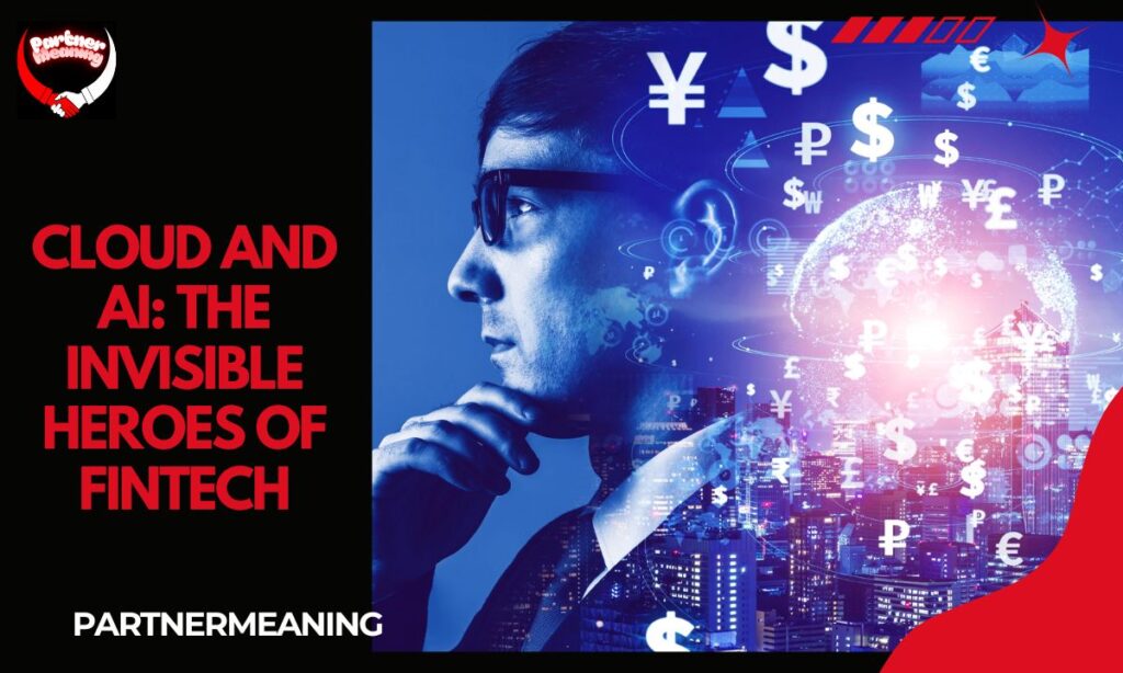 Cloud and AI: The Invisible Heroes of Fintech