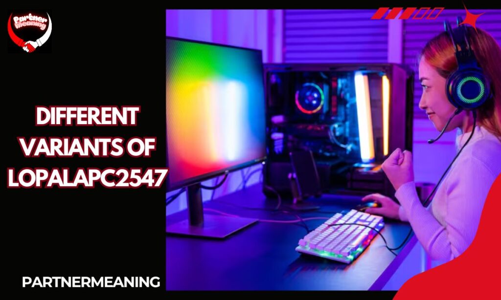 Different Variants of Lopalapc2547