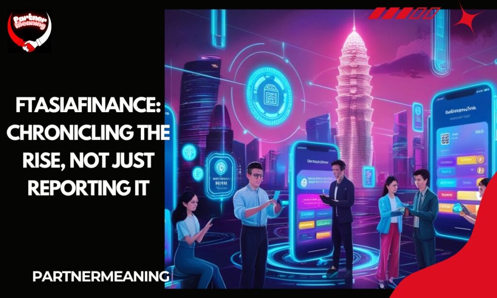FTasiaFinance: Chronicling the Rise, Not Just Reporting It