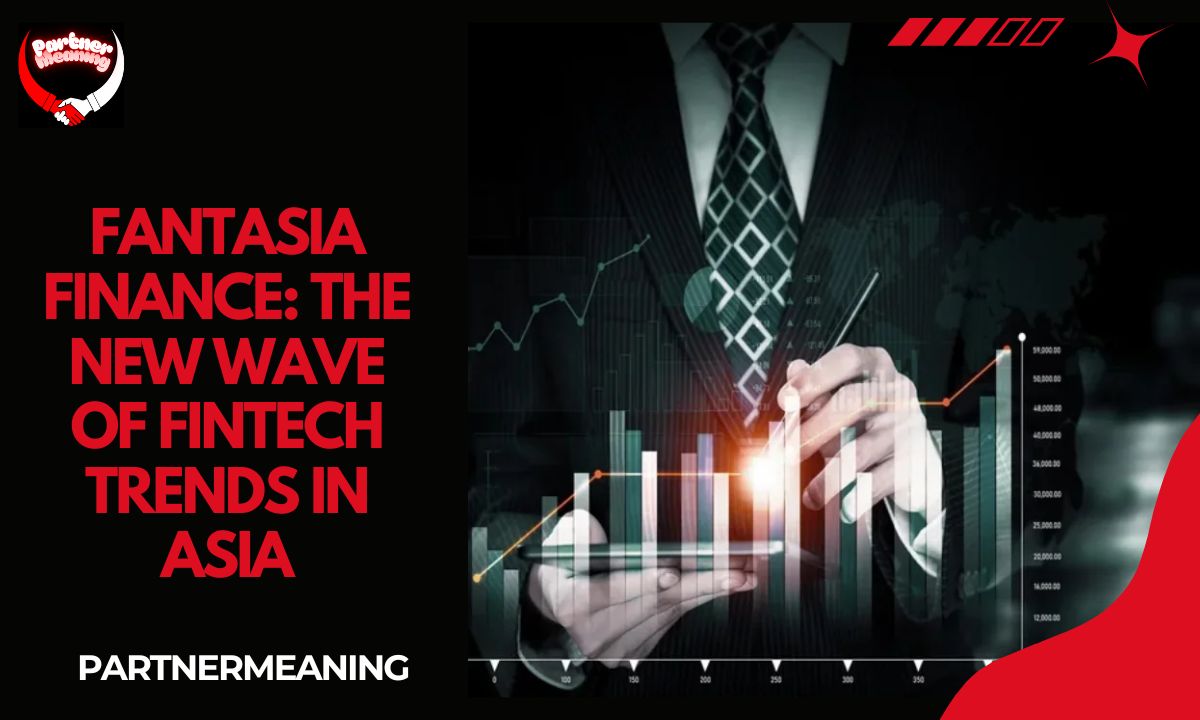 Fantasia Finance: The New Wave of Fintech Trends in Asia