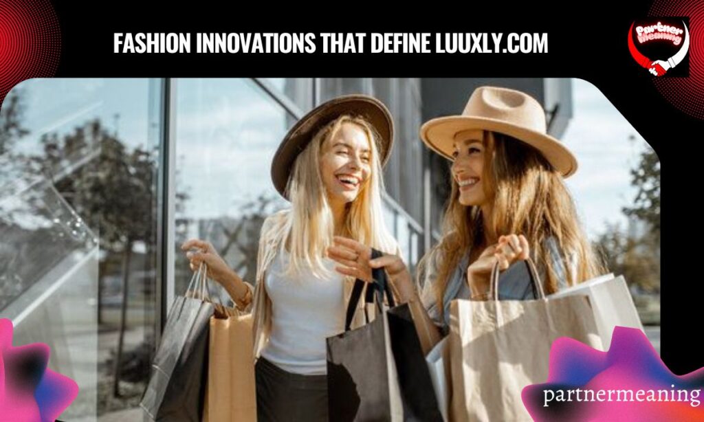 Fashion Innovations That Define Luuxly.com