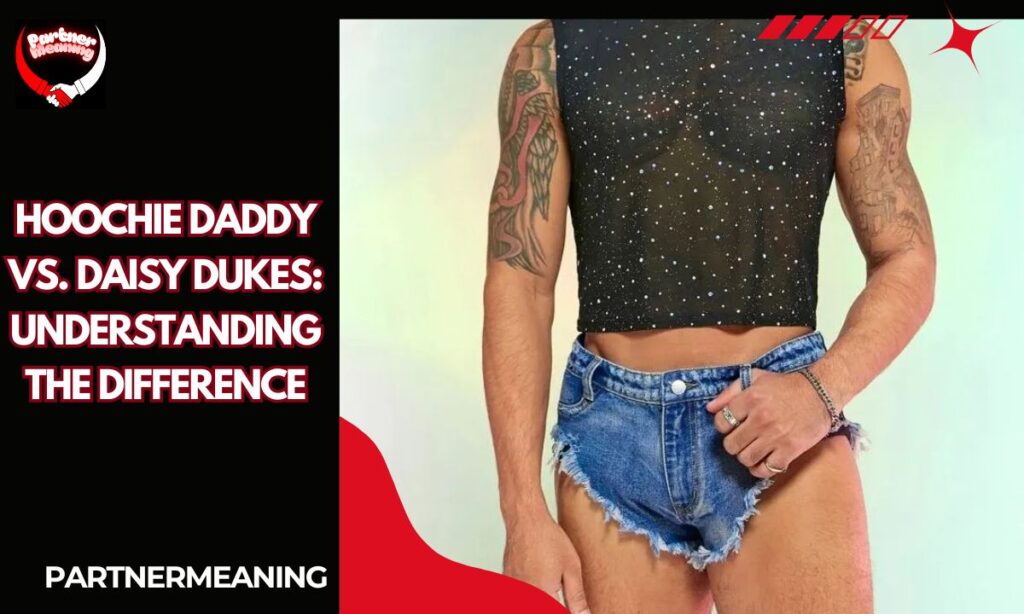 Hoochie Daddy vs. Daisy Dukes: Understanding the Difference