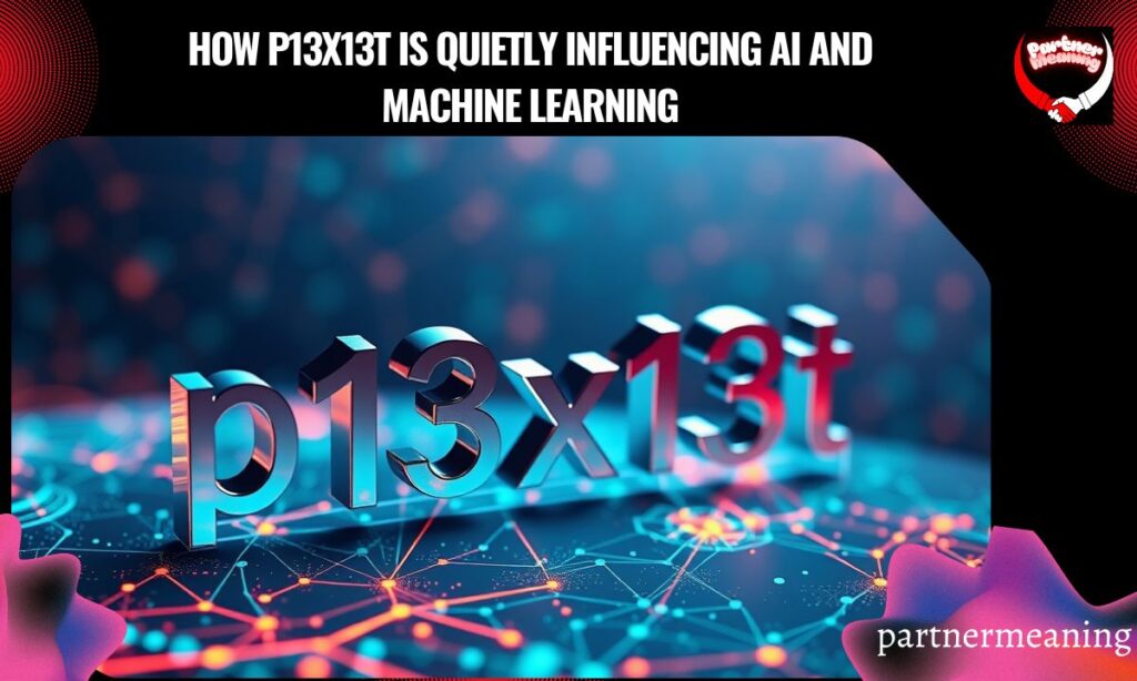 How p13x13t Is Quietly Influencing AI and Machine Learning