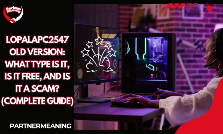 Lopalapc2547 Old Version: What Type Is It, Is It Free, and Is It a Scam? (Complete Guide)