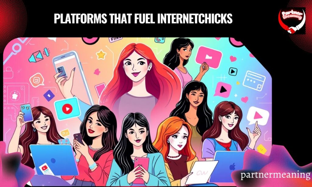 Platforms That Fuel Internetchicks