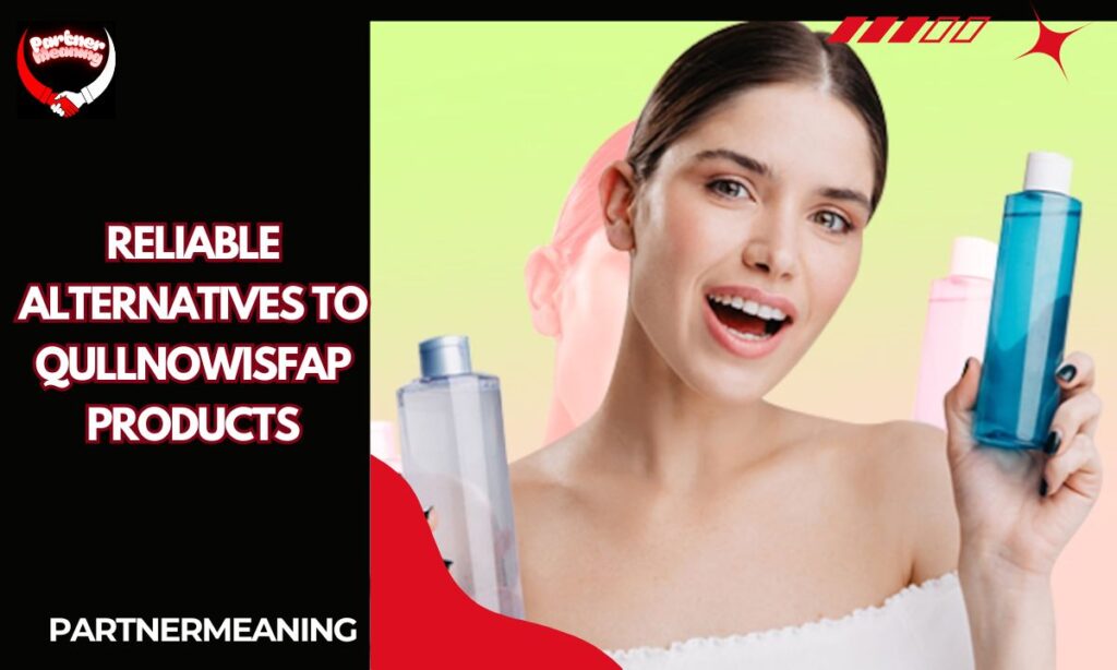 Reliable Alternatives to Qullnowisfap Products