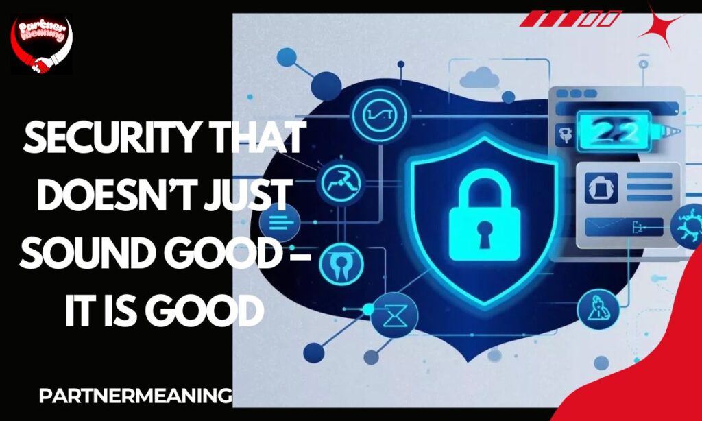 Security That Doesn’t Just Sound Good – It Is Good