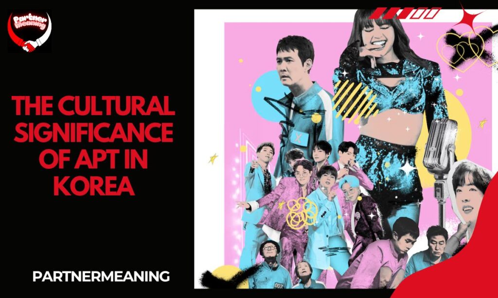 The Cultural Significance of Apt in Korea