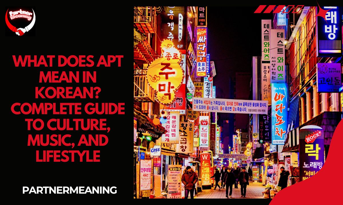 What Does Apt Mean in Korean? Complete Guide to Culture, Music, and Lifestyle